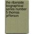 The Riberside Biographical Series Number 5 Thomas Jefferson