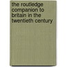 The Routledge Companion To Britain In The Twentieth Century door Mark Clapson