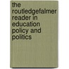 The RoutledgeFalmer Reader in Education Policy and Politics by Bob Lingard