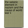 The Satanic Element In Nazism And The Cause Of World War Ii door Lewis Spence