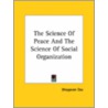 The Science Of Peace And The Science Of Social Organization door Bhagavan Das
