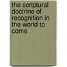 The Scriptural Doctrine Of Recognition In The World To Come door George Zabriskie Gray