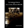 The Settlement Patterns Of Perry County, Missouri 1850-1900 door Joseph Price Barber