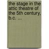 The Stage In The Attic Theatre Of The 5th Century, B.C. ... by John Augustine Sanford