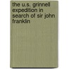 The U.S. Grinnell Expedition In Search Of Sir John Franklin door Elisha Kent Kane