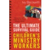 The Ultimate Survival Guide for Children's Ministry Workers by Ivy Beckwith