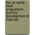 The Un World Food Programme And The Development Of Food Aid