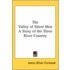 The Valley Of Silent Men A Story Of The Three River Country