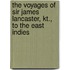 The Voyages Of Sir James Lancaster, Kt., To The East Indies