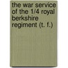 The War Service Of The 1/4 Royal Berkshire Regiment (T. F.) by Charles Robert Mowbray Fraser Cruttwell