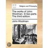 The Works Of John Woolman. In Two Parts. The Third Edition. door Onbekend