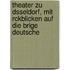 Theater Zu Dsseldorf, Mit Rckblicken Auf Die Brige Deutsche