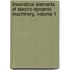 Theoretical Elements of Electro-Dynamic Machinery, Volume 1