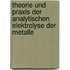 Theorie Und Praxis Der Analytischen Elektrolyse Der Metalle