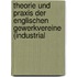 Theorie Und Praxis Der Englischen Gewerkvereine (Industrial