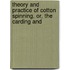 Theory and Practice of Cotton Spinning, Or, the Carding and