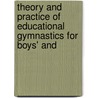 Theory and Practice of Educational Gymnastics for Boys' and by William Albin Stecher