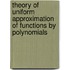 Theory of Uniform Approximation of Functions by Polynomials