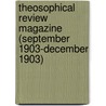 Theosophical Review Magazine (September 1903-December 1903) door Helena Pretrovna Blavatsky