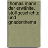 Thomas Mann: Der Erwählte. Stoffgeschichte und Gnadenthema door Sabine Lommatzsch