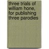 Three Trials of William Hone, for Publishing Three Parodies door Bench Great Britain.