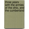 Three Years With The Armies Of The Ohio, And The Cumberland by Angus L. Waddle
