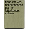 Tijdschrift Voor Nederlandsche Taal- En Letterkunde, Volume door Maatschappij Nederlandse Let Der Leiden