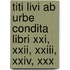 Titi Livi Ab Urbe Condita Libri Xxi, Xxii, Xxiii, Xxiv, Xxx