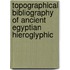 Topographical Bibliography Of Ancient Egyptian Hieroglyphic