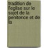 Tradition de L'Eglise Sur Le Sujet de La Penitence Et de La