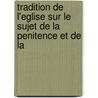 Tradition de L'Eglise Sur Le Sujet de La Penitence Et de La door Antoine Arnauld