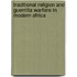 Traditional Religion And Guerrilla Warfare In Modern Africa