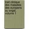 Trait Clinique Des Maladies Des Europens Au Sngal, Volume 1 door Laurent-Jean-Baptiste Brenger-Fraud