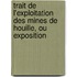 Trait de L'Exploitation Des Mines de Houille, Ou Exposition