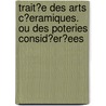 Trait?e Des Arts C?eramiques. Ou Des Poteries Consid?er?ees door Alex Brogniart