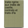 Traite Ngrire Aux Indes de Castile, Contrats Et Traits D'La by Georges Scelle