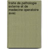 Traite de Pathologie Externe Et de Medecine Operatoire Avec door Auguste-Theodore Vidal