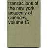 Transactions Of The New York Academy Of Sciences, Volume 15 by Sciences New York Academ