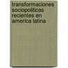Transformaciones Sociopoliticas Recientes En America Latina door Robinson Salazar Perez