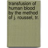 Transfusion of Human Blood by the Method of J. Roussel, Tr. door Joseph Roussel