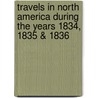 Travels In North America During The Years 1834, 1835 & 1836 door Sir Charles Augustus Murray