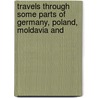Travels Through Some Parts of Germany, Poland, Moldavia and door Adam Neale