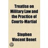 Treatise On Military Law And The Practice Of Courts-Martial door Stephen Vincent Ben�T