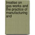 Treatise on Gas-Works and the Practice of Manufacturing and
