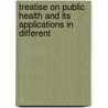 Treatise on Public Health and Its Applications in Different door Sir Arthur Newsholme