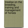 Treatise on the Breeding, Training and Management of Horses door William Flint