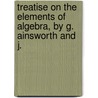 Treatise on the Elements of Algebra, by G. Ainsworth and J. door G. Ainsworth