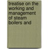 Treatise on the Working and Management of Steam Boilers and door Frederick Colyer