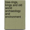 Tree-Rings, Kings And Old World Archaeology And Environment door Stuart W. Manning