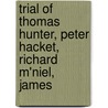 Trial of Thomas Hunter, Peter Hacket, Richard M'Niel, James by Peter Hacket